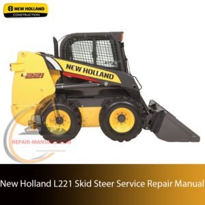 Service repair manual cover for New Holland L221 Skid Steer, featuring technical illustrations, detailed repair and maintenance instructions
