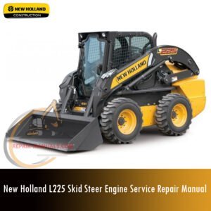 Service repair manual cover for New Holland L225 Skid Steer Engine, featuring technical illustrations, detailed repair and maintenance instructions