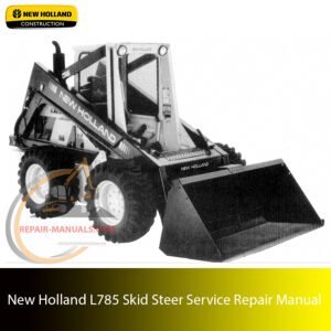 Service Repair Manual for new holland l785 skid steer – detailed instructions for diagnostics, maintenance, and mechanical repair